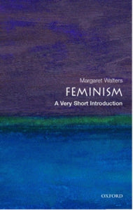 Very Short Introductions  Feminism: A Very Short Introduction - Margaret Walters (Paperback) 27-10-2005 