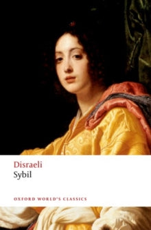 Oxford World's Classics  Sybil: or The Two Nations - Benjamin Disraeli; Nicholas Shrimpton (Paperback) 09-02-2017 