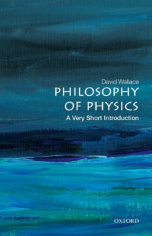 Very Short Introductions  Philosophy of Physics: A Very Short Introduction - David Wallace (Paperback) 22-04-2021 