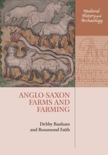 Medieval History and Archaeology  Anglo-Saxon Farms and Farming - Debby Banham (Paperback) 12-02-2020 