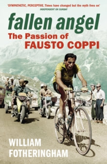 Fallen Angel: The Passion of Fausto Coppi - William Fotheringham (Paperback) 03-06-2010 Short-listed for British Sports Book Awards: Biography 2010.