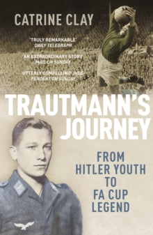 Trautmann's Journey: From Hitler Youth to FA Cup Legend - Catrine Clay (Paperback) 03-03-2011 Winner of British Sports Book Awards: Biography 2011. Short-listed for William Hill Sports Book of the Year 2010.