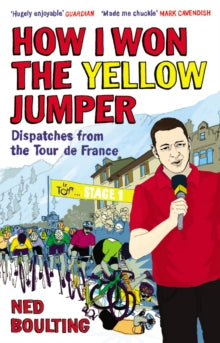 How I Won the Yellow Jumper: Dispatches from the Tour de France - Ned Boulting (Paperback) 07-06-2012 