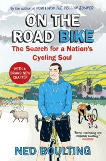 On the Road Bike: The Search For a Nation's Cycling Soul - Ned Boulting (Paperback) 29-05-2014 Short-listed for British Sports Book Publishing Awards 2014 (UK).
