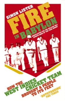 Fire in Babylon: How the West Indies Cricket Team Brought a People to its Feet - Simon Lister (Paperback) 19-05-2016 Winner of Cricket Society and MMC Book of the Year Award 2016 (UK). Short-listed for William Hill Sports Book of the Year 2015 (UK) a