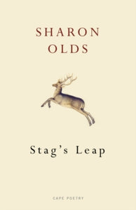 Stag's Leap - Sharon Olds (Paperback) 04-10-2012 Winner of T.S. Eliot Prize 2013 (UK).