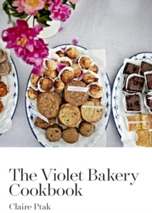 The Violet Bakery Cookbook - Claire Ptak (Hardback) 12-03-2015 Short-listed for Fortnum & Mason Food and Drink Award 2016 (UK).