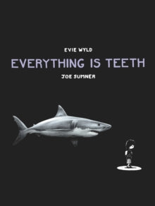 Everything is Teeth - Evie Wyld; Joe Sumner (Hardback) 06-08-2015 