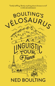 Boulting's Velosaurus: A Linguistic Tour de France - Ned Boulting (Hardback) 20-10-2016 