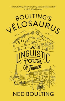 Boulting's Velosaurus: A Linguistic Tour de France - Ned Boulting (Hardback) 20-10-2016 