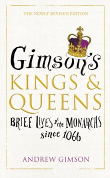Gimson's Kings and Queens: Brief Lives of the Forty Monarchs since 1066 - Andrew Gimson (Hardback) 20-08-2015 