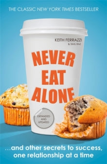Never Eat Alone: And Other Secrets to Success, One Relationship at a Time - Keith Ferrazzi; Tahl Raz (Paperback) 26-06-2014 
