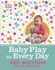 Baby Play for Every Day: 365 Activities for the First Year - Claire Halsey; DK (Hardback) 16-01-2015 