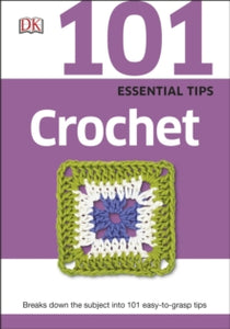 101 Essential Tips Crochet: Breaks Down the Subject into 101 Easy-to-Grasp Tips - DK (Paperback) 01-05-2015 