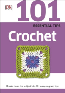 101 Essential Tips Crochet: Breaks Down the Subject into 101 Easy-to-Grasp Tips - DK (Paperback) 01-05-2015 