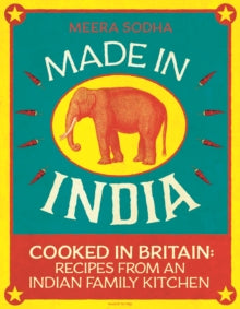 Made in India: 130 Simple, Fresh and Flavourful Recipes from One Indian Family - Meera Sodha (Hardback) 03-07-2014 