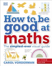 How to be Good at Maths: The Simplest-Ever Visual Guide - Carol Vorderman (Hardback) 01-07-2016 