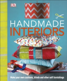 Handmade Interiors: Make Your Own Cushions, Blinds and Other Soft Furnishings - DK (Hardback) 03-08-2015 