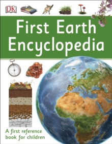 DK First Reference  First Earth Encyclopedia: A first reference book for children - DK (Paperback) 05-04-2018 