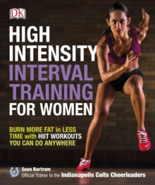 High-Intensity Interval Training for Women: Burn More Fat in Less Time with HIIT Workouts You Can Do Anywhere - Sean Bartram (Paperback) 01-05-2015 