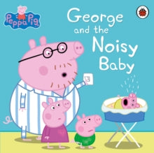 Peppa Pig  Peppa Pig: George and the Noisy Baby - Peppa Pig (Paperback) 05-03-2015 