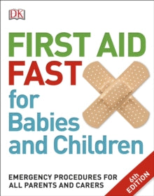First Aid Fast for Babies and Children: Emergency Procedures for all Parents and Carers - DK (Paperback) 01-06-2017 