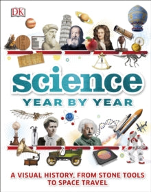Science Year by Year: A visual history, from stone tools to space travel - DK (Hardback) 01-03-2017 
