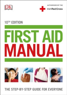 First Aid Manual (Irish edition): The Step-by-Step Guide For Everyone - DK (Paperback) 02-11-2017 