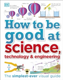 How to Be Good at Science, Technology, and Engineering - DK (Hardback) 07-06-2018 