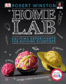 Home Lab: Exciting Experiments for Budding Scientists - Robert Winston (Hardback) 01-07-2016 Winner of Royal Society Young People's Book Prize 2017 (UK).