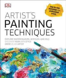 Artist's Painting Techniques: Explore Watercolours, Acrylics, and Oils - Hashim Akib; Colin Allbrook; Marie Antoniou; Grahame Booth; John Chisnall; Graham Webber (Hardback) 01-08-2016 
