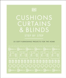 Cushions, Curtains and Blinds Step by Step: 25 Soft-Furnishing Projects for the Home - DK (Hardback) 01-02-2017 