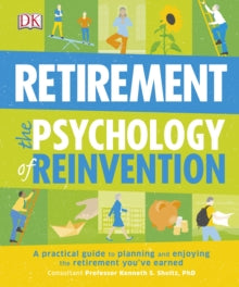 Psychology Of...  Retirement The Psychology of Reinvention: A Practical Guide to Planning and Enjoying the Retirement You've Earned - DK; Kenneth S. Shultz (Paperback) 15-01-2016 