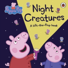 Peppa Pig  Peppa Pig: Night Creatures: A Lift-the-Flap Book - Peppa Pig (Board book) 06-10-2016 