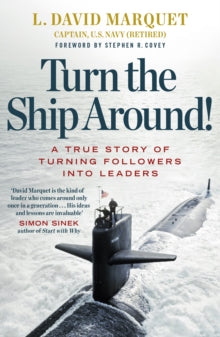 Turn The Ship Around!: A True Story of Building Leaders by Breaking the Rules - L. David Marquet; Stephen R Covey (Paperback) 08-10-2015 