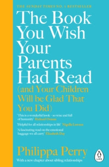 The Book You Wish Your Parents Had Read (and Your Children Will Be Glad That You Did): THE #1 SUNDAY TIMES BESTSELLER - Philippa Perry (Paperback) 31-12-2020 