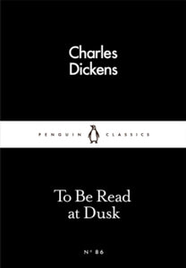Penguin Little Black Classics  To Be Read at Dusk - Charles Dickens (Paperback) 03-03-2016 