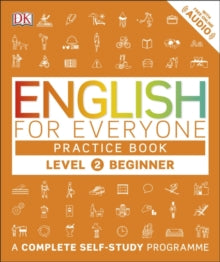 English for Everyone  English for Everyone Practice Book Level 2 Beginner: A Complete Self-Study Programme - DK (Paperback) 01-06-2016 