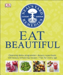 Neal's Yard Remedies Eat Beautiful: Cleansing detox programme * Beauty superfoods* 100 Beauty-enhancing recipes* Tips for every age - Tipper Lewis; Fiona Waring; Susan Curtis (Hardback) 01-03-2017 