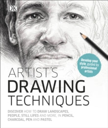 Artist's Drawing Techniques: Discover How to Draw Landscapes, People, Still Lifes and More, in Pencil, Charcoal, Pen and Pastel - DK (Hardback) 03-08-2017 
