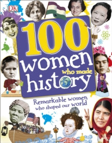 100 Women Who Made History: Remarkable Women Who Shaped Our World - DK (Hardback) 01-02-2017 