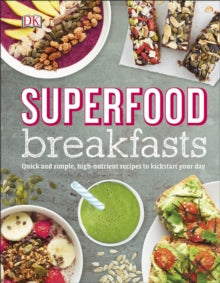 Superfood Breakfasts: Quick and Simple, High-Nutrient Recipes to Kickstart Your Day - Kate Turner (Hardback) 02-05-2016 