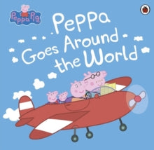 Peppa Pig  Peppa Pig: Peppa Goes Around the World - Peppa Pig (Paperback) 02-06-2016 