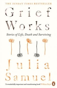 Grief Works: Stories of Life, Death and Surviving - Julia Samuel (Paperback) 01-03-2018 