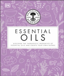 Neal's Yard Remedies Essential Oils: Restore * Rebalance * Revitalize * Feel the Benefits * Enhance Natural Beauty * Create Blends - Susan Curtis; Pat Thomas; Fran Johnson (Hardback) 03-10-2016 
