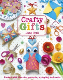 Crafty Gifts: Packed with Ideas for Presents, Wrapping, and Cards - Jane Bull (Hardback) 05-10-2017 