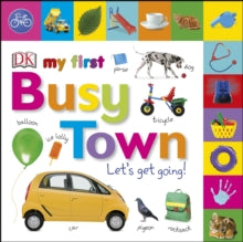 My First Tabbed Board Book  My First Busy Town Let's Get Going - DK (Board book) 30-03-2017 