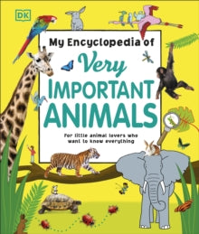 My Very Important Encyclopedias  My Encyclopedia of Very Important Animals: For Little Animal Lovers Who Want to Know Everything - DK (Hardback) 07-09-2017 