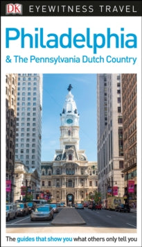 Travel Guide  DK Eyewitness Philadelphia and the Pennsylvania Dutch Country - DK Eyewitness (Paperback) 02-11-2017 