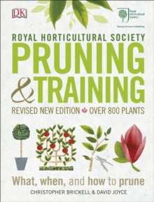 RHS Pruning and Training: Revised New Edition; Over 800 Plants; What, When, and How to Prune - Christopher Brickell; David Joyce (Hardback) 01-03-2017 